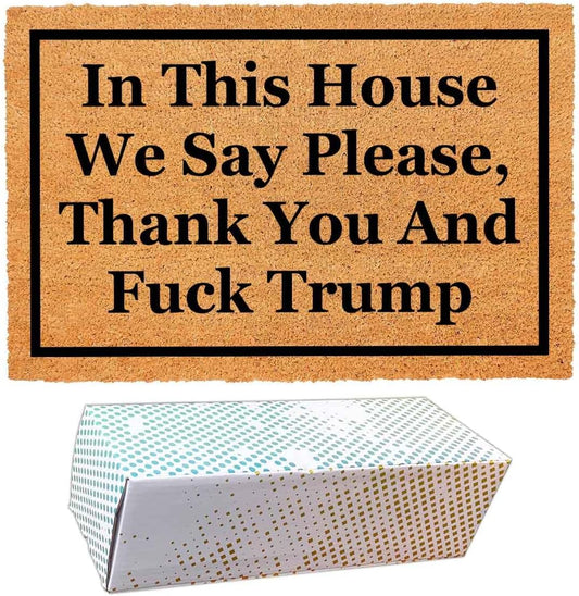 Funny Coir Doormat with in This House We Say Please, Thank You and Fuck Trum- Front Door Mat, Entryway Welcome Mat, 23.7 x 15.7 inch